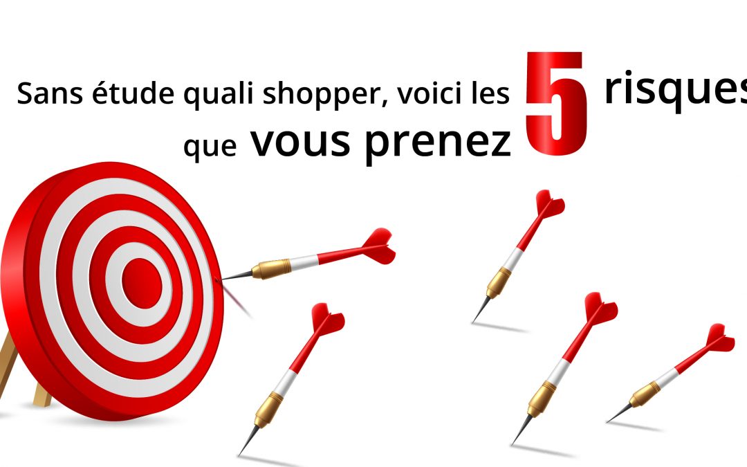 Les 5 risques que vous prenez à ne pas faire d’étude quali shopper
